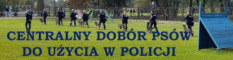 CENTRALNY DOBÓR PSÓW DO SŁUŻBY W POLICJI