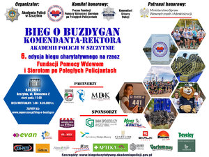 Plakat Biegu o Buzdygan. Na środku informacja o 6. edycji biegu charytatywnego na rzecz Fundacji Pomocy Wdowom i Sierotom po Poległych Policjantach – Biegu o Buzdygan Komendanta-Rektora Akademii Policji w Szczytnie.  Poniżej informacja dotyczące organizacji biegu z adresem strony, na której prowadzone są zapisy. Dokoła informacje o partnerach wspierających organizację biegu.